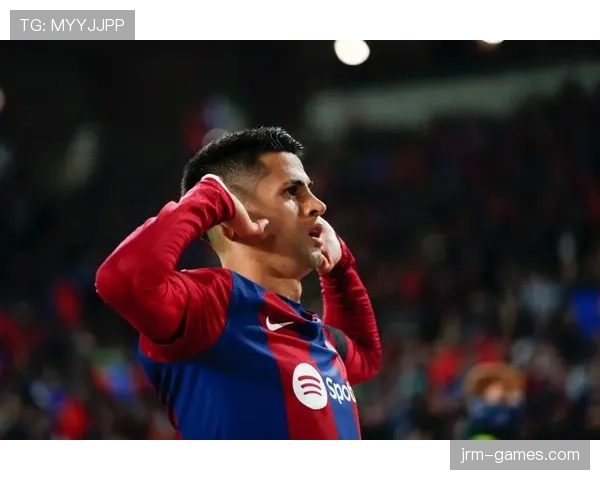 坎塞洛租借加盟巴萨状态回暖，助球队全力冲击新赛季荣耀